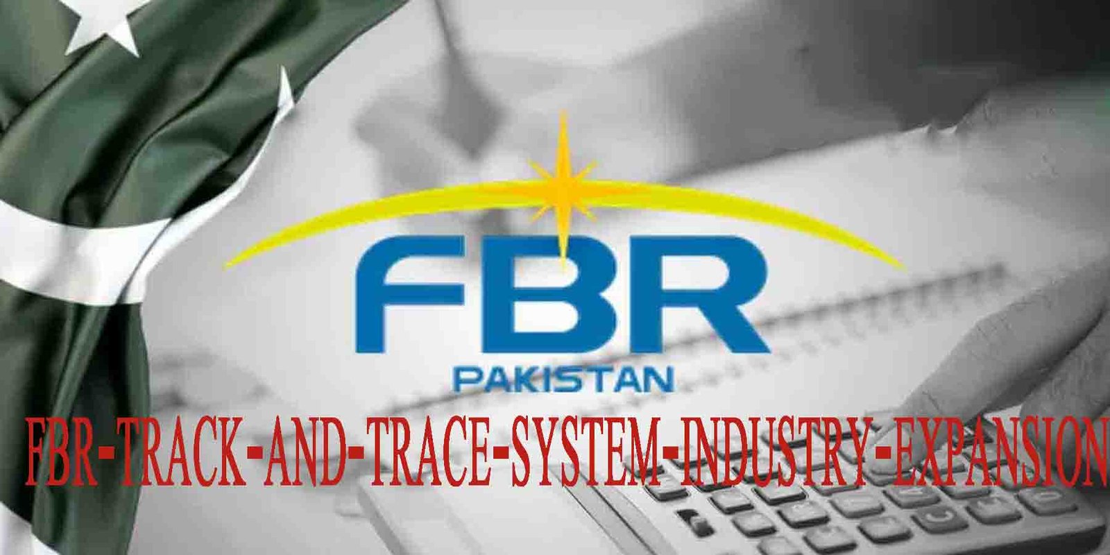 ٹریک اینڈ ٹریس سسٹم کے ذریعے ایف بی آر کی ٹیکس نگرانی